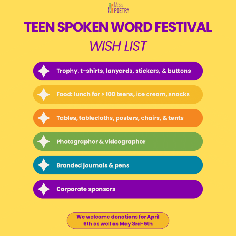 Teen Spoken Word Festival Wish List
* Trophy, t-shirts, lanyards, stickers, buttons
* Food: lunch for >100 teens, ice cream, snacks
* Tables, tablecloths, posters, chairs, tents
* Photographer, videographer
* Branded journals, pens
* Corporate sponsors
We welcome donations for April 6th as well as May 3rd-5th