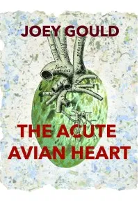 A book cover with a drawing of a green anatomical heart with the words, 'Joey Gould, The Acute Avian Heart.'